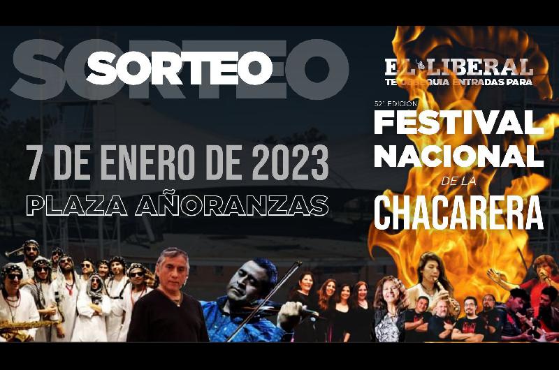 EL LIBERAL te regala entradas para el Festival Nacional de la Chacarera